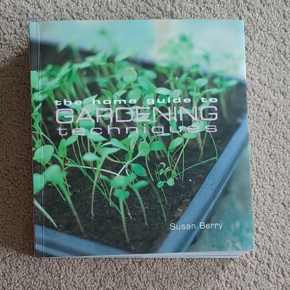 The Home Guide To Gardening Techniques Susan Berry 431 Pages